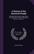 A History of the American People: Illustrated With Portraits, Maps, Plans, Facsimiles, Rare Prints, Contemporary Views, etc. Volume v.1 (en Inglés)