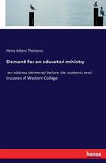 Demand for an educated ministry: an address delivered before the students and trustees of Western College