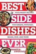 Best Side Dishes Ever: Foolproof Recipes for Greens, Potatoes, Beans, Rice, and More (en Inglés)
