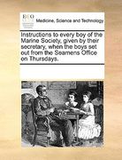 instructions to every boy of the marine society, given by their secretary, when the boys set out from the seamens office on thursdays.