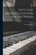 Fifty Easy Melodious Studies for the Violin: Op. 74; op.74 (en Inglés)