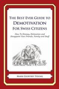 The Best Ever Guide to Demotivation for Swiss Citizens: How To Dismay, Dishearten and Disappoint Your Friends, Family and Staff (en Inglés)