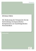 Die Bedeutung der Erstsprache für die Entwicklung Zweitsprachlicher Kompetenzen zur Staatsbürgerlichen Persönlichkeit de Elif Atmaca Yildirim(Diplom. De) (en Alemán)