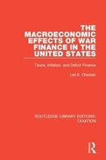 The Macroeconomic Effects of war Finance in the United States: Taxes, Inflation, and Deficit Finance (Routledge Library Editions: Taxation) (en Inglés)