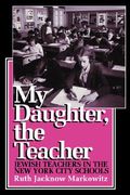 my daughter, the teacher: jewish teachers in the new york city schools (en Inglés)