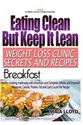 Eating Clean But Keep It Lean Weight Loss Clinic Secrets and Recipes ? Breakfast (en Inglés)