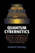 Quantum Cybernetics: Toward a Unification of Relativity and Quantum Theory Via Circularly Causal Modeling