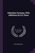 Suburban Farming. With Additions by R.S. Burn (en Inglés)