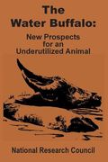 The Water Buffalo: New Prospects for an Underutilized Animal (en Inglés)