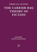 The Carrier bag Theory of Fiction