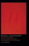 Marshall Plan Modernism: Italian Postwar Abstraction and the Beginnings of Autonomia (Art History Publication Initiative) (en Inglés)