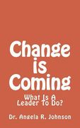 Change is Coming: What Is A Leader To Do? (en Inglés)