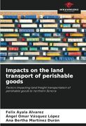 Impacts on the Land Transport of Perishable Goods: Factors Impacting Land Freight Transportation of Perishable Goods to Northern Sonora (en Inglés)