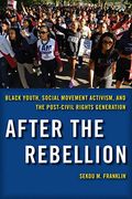 After the Rebellion: Black Youth, Social Movement Activism, and the Post-Civil Rights Generation (en Inglés)