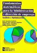 Fundamentos Matematicos Para la Administracion y Direccion de emp Resas: Analisis y Optimizacion