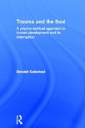 trauma and the soul: a psychospiritual approach to human development and its interruption