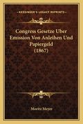 Congress Gesetze Uber Emission Von Anleihen Und Papiergeld (1867) (en Alemán)