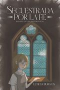 Secuestrada por la fe: Basado en una historia real