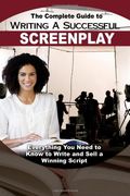 the complete guide to writing a successful screenplay: everything you need to know to write and sell a winning script (en Inglés)
