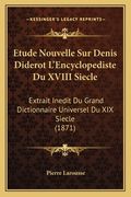 Etude Nouvelle Sur Denis Diderot L'Encyclopediste Du XVIII Siecle: Extrait Inedit Du Grand Dictionnaire Universel Du XIX Siecle (1871) (en Francés)