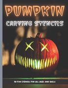 Pumpkin Carving Stencils: 50 Fun Stencils For All Ages and Skills (Halloween Crafts) (en Inglés)