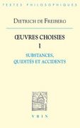 Dietrich de Freiberg: Iuvres Choisies I: Substances, Quidites Et Accidents (en Francés)