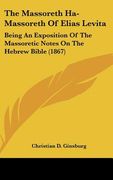 the massoreth ha-massoreth of elias levita: being an exposition of the massoretic notes on the hebrew bible (1867) (en Inglés)