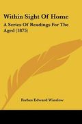 within sight of home: a series of readings for the aged (1875) (en Inglés)