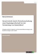 Steuervorteile durch Zwischenschaltung einer Kapitalgesellschaft bei der Vermietung von Immobilien?: Ertragsteuerlicher Vergleich von Privatimmobilien (en Alemán)