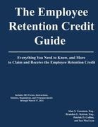 The Employee Retention Credit Guide: Everything You Need to Know, and More to Claim and Receive the Employee Retention Credit (en Inglés)