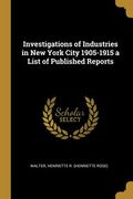 Investigations of Industries in New York City 1905-1915 a List of Published Reports (en Inglés)