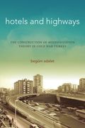 Hotels and Highways: The Construction of Modernization Theory in Cold war Turkey (Stanford Studies in Middle Eastern and Islamic Societies and Cultures) (en Inglés)