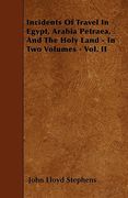 incidents of travel in egypt, arabia petraea, and the holy land - in two volumes - vol. ii (en Inglés)