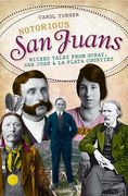 Notorious san Juans: Wicked Tales From Ouray, san Juan & la Plata Counties
