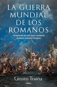 La guerra mundial de los romanos: Del asesinato de Julio César a la muerte de Marco Antonio y Cleopatra (44-30 a. C.