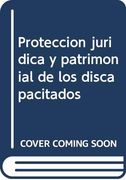 Proteccion Juridica y Patrimonial de los Discapacitados (in Spanish)