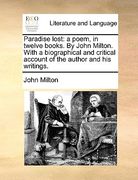 paradise lost: a poem, in twelve books. by john milton. with a biographical and critical account of the author and his writings. (en Inglés)