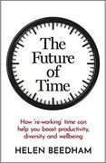 The Future of Time: How ‘Re-Working’ Time can Help you Boost Productivity, Diversity and Wellbeing (en Inglés)