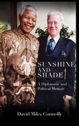 Sunshine and Shade: A Diplomatic and Political Memoir (en Inglés)