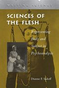 Sciences of the Flesh: Representing Body and Subject in Psychoanalysis (en Inglés)