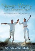 Never Worry About Retirement Again: A Financial Guide to a More Stress-Free, Happy Retirement (en Inglés)