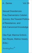 Sexual Dissidences: Frau Diamandas Catalan Scenes, the Travesti Politics of Resistance, and Anti-Canonical Knowledge (Sternberg Press (en Inglés)