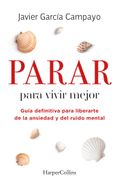 Parar Para Vivir Mejor: Guia Definitiva Para Liberarte de la Ansiedad y del Ruido Mental.