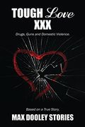 Tough Love XXX: Drugs, Guns and Domestic Violence. Based on a True Story. (en Inglés)