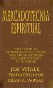 Mercadotecnia Espiritual: Una Formula Comprobada de 5 Pasos Para Crear Riquezas Facilmente Desde su Interior