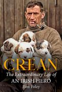 Crean: The Extraordinary Life of an Irish Hero