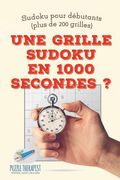 Une grille Sudoku en 1000 secondes ? Sudoku pour débutants (plus de 200 grilles) (en Francés)