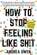 How to Stop Feeling Like Sh*t: 14 Habits that Are Holding You Back from Happiness (en Inglés)