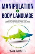 Manipulation & Body Language: Reading, manipulating & detecting lies - Learn all about psychology & manipulation, mental strength & dealing with peo (en Inglés)