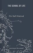 The School of Life: On Self Hatred: Learning to Like Oneself (en Anglais)